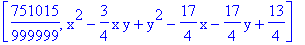 [751015/999999, x^2-3/4*x*y+y^2-17/4*x-17/4*y+13/4]